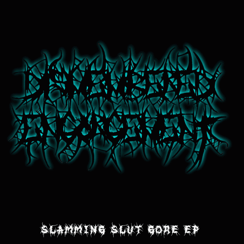 Dismembered Engorgement : Slamming Slut Gore